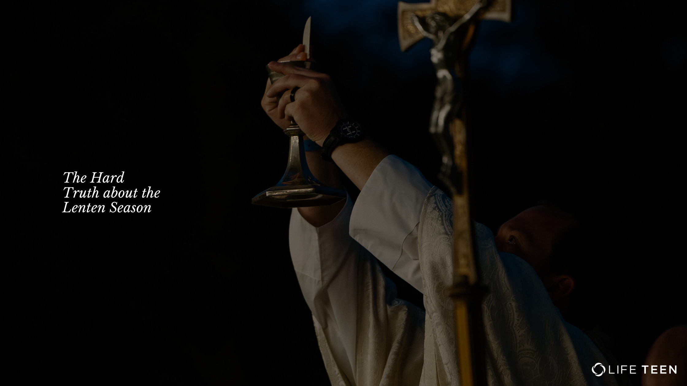 The Hard Truth About the Lenten Season - LifeTeen.com for Catholic Youth